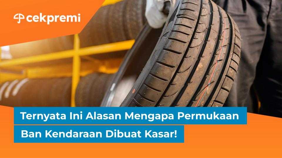 Ternyata Ini Alasan Mengapa Permukaan Ban Kendaraan Dibuat&nbsp;Kasar!