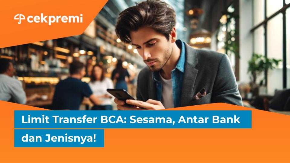 Limit Transfer BCA: Sesama, Antar Bank dan&nbsp;Jenisnya!