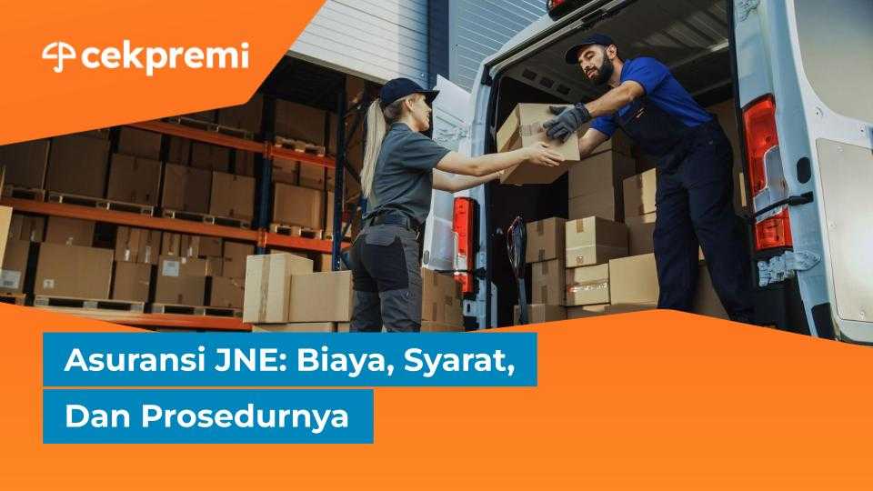 Asuransi JNE: Biaya, Syarat, Dan&nbsp;Prosedurnya