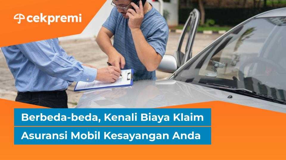 Berbeda-beda, Kenali Biaya Klaim Asuransi Mobil Kesayangan&nbsp;Anda