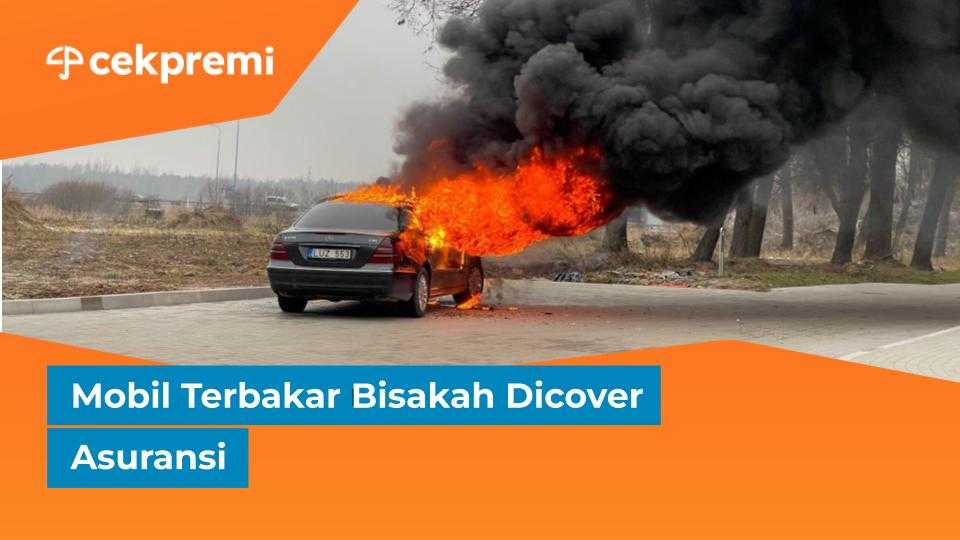 Mobil Terbakar Bisakah Dicover&nbsp;Asuransi
