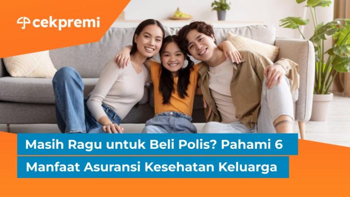 Masih Ragu untuk Beli Polis? Pahami 6 Manfaat Asuransi Kesehatan Keluarga