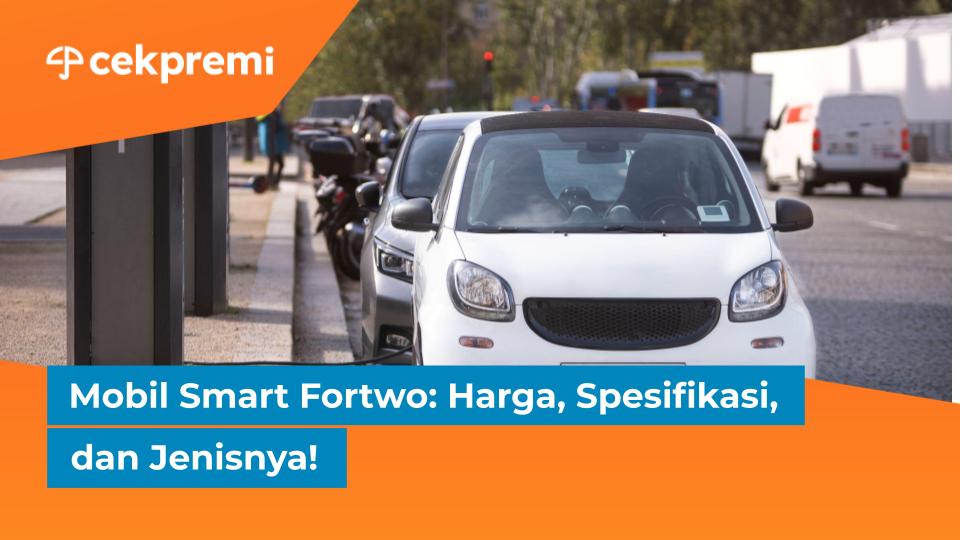 Mobil Smart Fortwo: Harga, Spesifikasi, dan Jenisnya!
