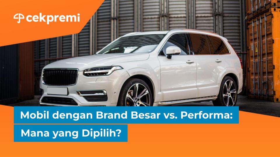 Mobil dengan Brand Besar vs. Performa: Mana yang&nbsp;Dipilih?