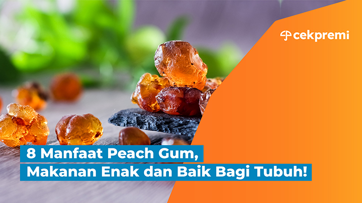8 Manfaat Peach Gum, Makanan Enak dan Baik Bagi&nbsp;Tubuh!