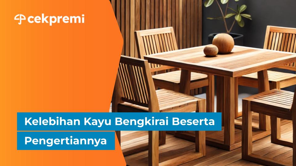 Kelebihan Kayu Bengkirai Beserta&nbsp;Pengertiannya