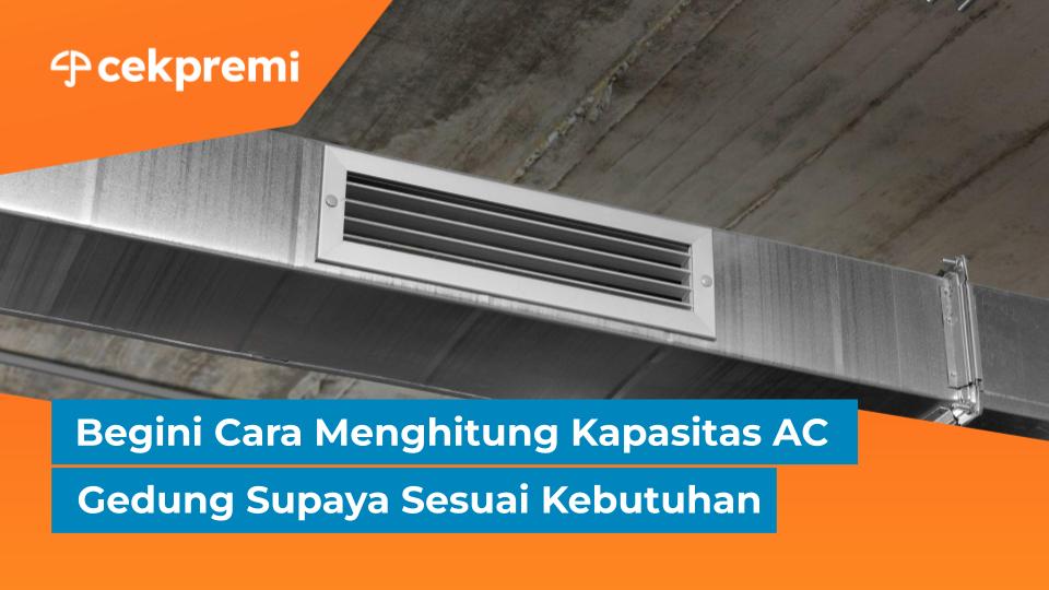 Begini Cara Menghitung Kapasitas AC Gedung Supaya Sesuai&nbsp;Kebutuhan