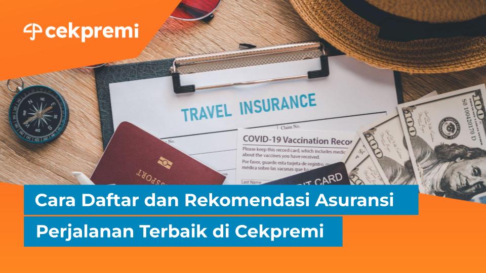 Cara Daftar dan Rekomendasi Asuransi Perjalanan Terbaik di&nbsp;Cekpremi