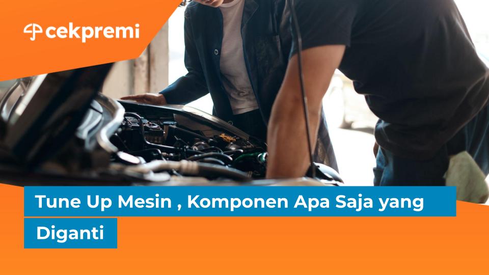 Tune Up Mesin , Komponen Apa Saja yang&nbsp;Diganti