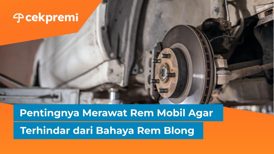 Pentingnya Merawat Rem Mobil Agar Terhindar dari Bahaya Rem&nbsp;Blong