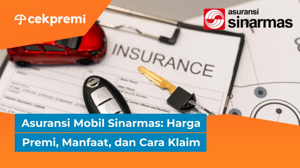 Asuransi Mobil Sinarmas: Harga Premi, Manfaat, dan Cara&nbsp;Klaim