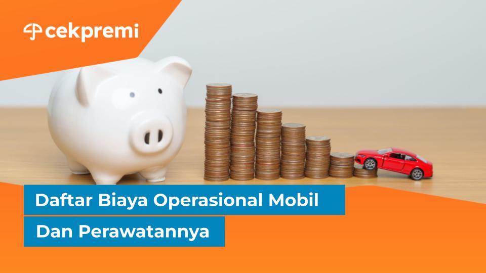 Daftar Biaya Operasional Mobil Dan&nbsp;Perawatannya