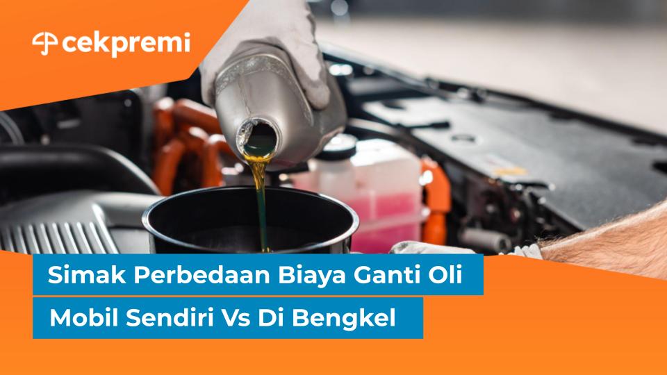 Simak Perbedaan Biaya Ganti Oli Mobil Sendiri Vs Di&nbsp;Bengkel