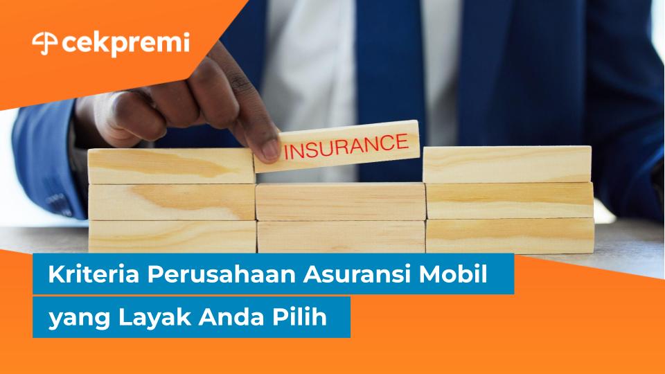 Kriteria Perusahaan Asuransi Mobil yang Layak Anda&nbsp;Pilih
