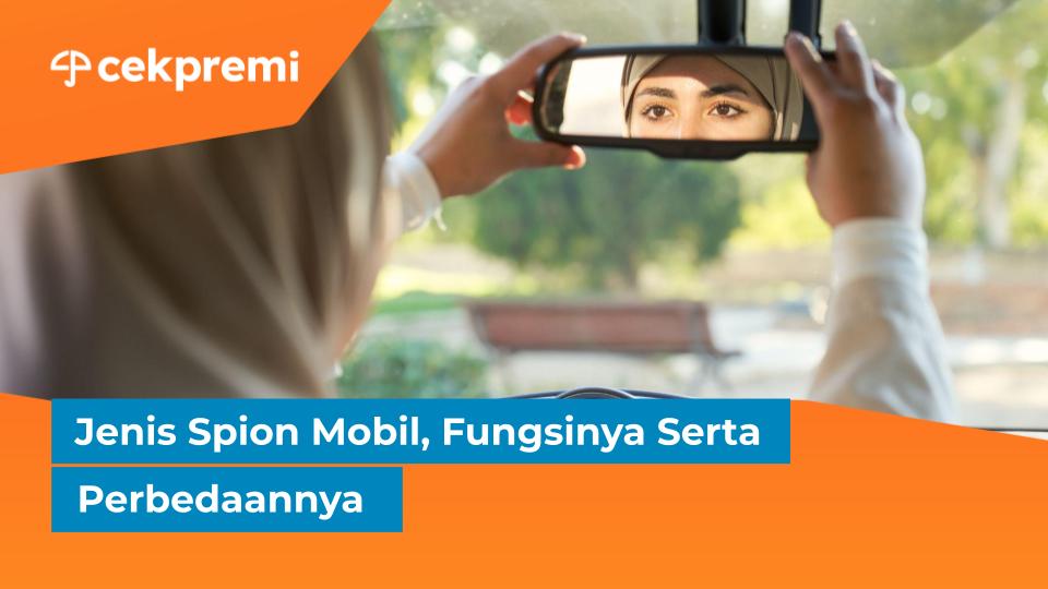 Jenis Spion Mobil, Fungsinya Serta&nbsp;Perbedaannya